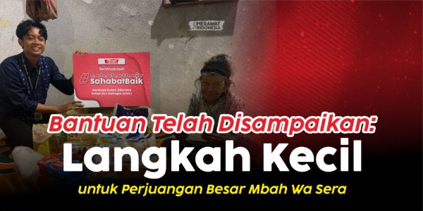 BANTUAN TELAH DISAMPAIKAN : LANGKAH KECIL UNTUK PERJUANGAN BESAR MBAH WA SERA