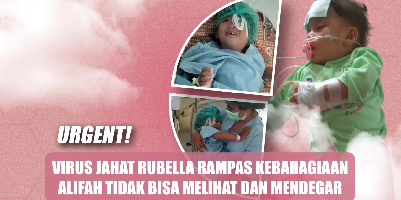 Rubella Merampas Bahagia Alifah: Katarak, Jantung Bocor, Tuli, dan Tak Bisa Bicara