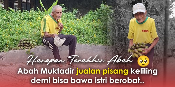 Demi Istri yang Terbaring Sakit, Abah Muktadir Rela Keliling Jual Pisang