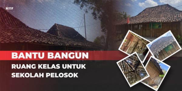 Bantu Bangun Ruang Kelas Untuk Sekolah Pelosok